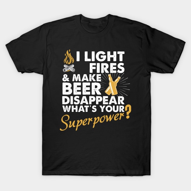 I Light Fires And Make Beer Disappear What's Your Superpower T shirt - Superpower shirt - Camping shirt - Funny camping shirt - Beer shirt - T-Shirt by johnii1422